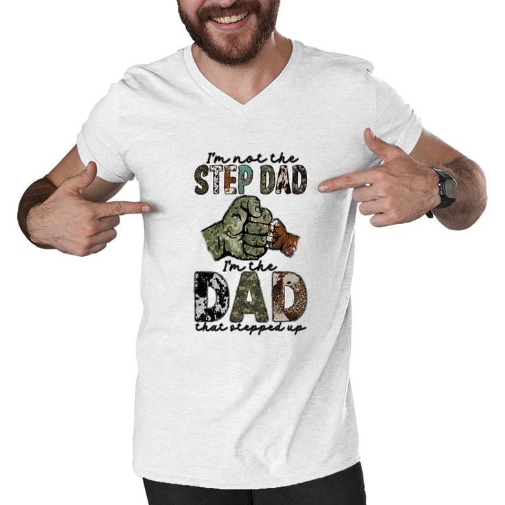 I Am Not The Step Dad I Am The Dad That Stepped Up Hero Father  Men V-Neck Tshirt