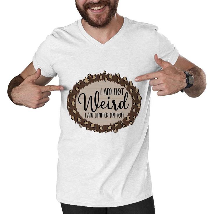 I Am Not Weird I Am Limited Edition Sarcastic Funny Quote Men V-Neck Tshirt