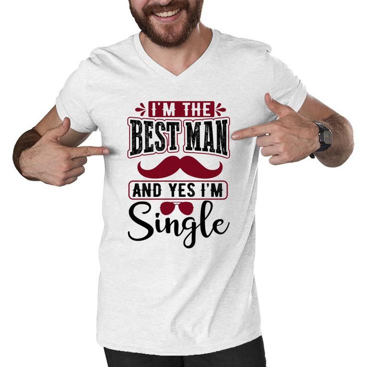 I Am The Best Man And Yes I Am Single Bachelor Party Men V-Neck Tshirt