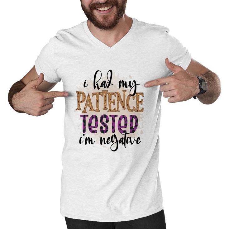 I Had My Patience Tested Im Negative Sarcastic Funny Quote Men V-Neck Tshirt