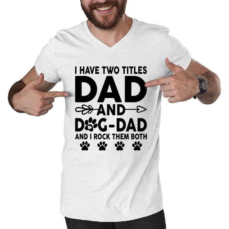 I Have Two Titles Dad And Dog Dad Cute Men V-Neck Tshirt