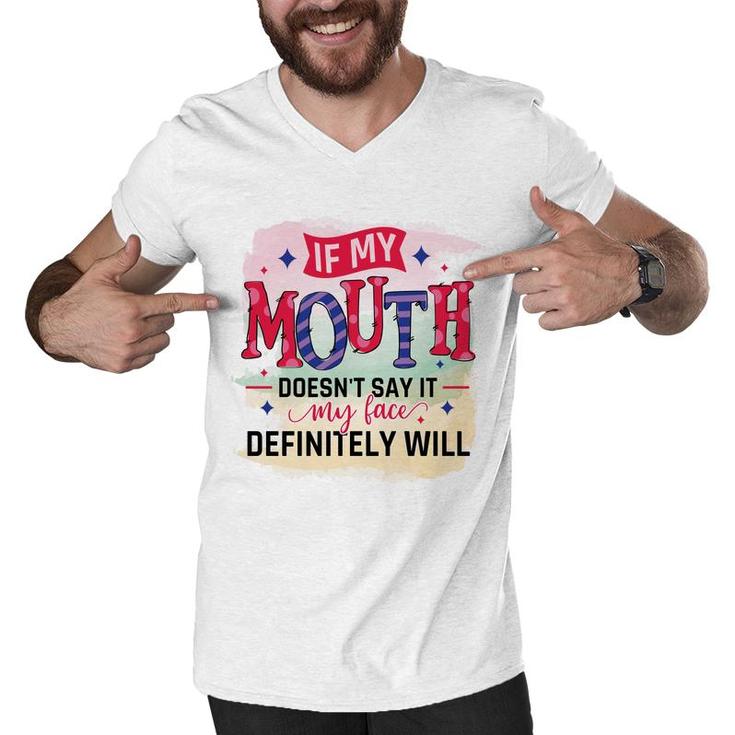 If My Mouth Doesnt Say It My Face Definitely Wild Sarcastic Funny Quote Men V-Neck Tshirt