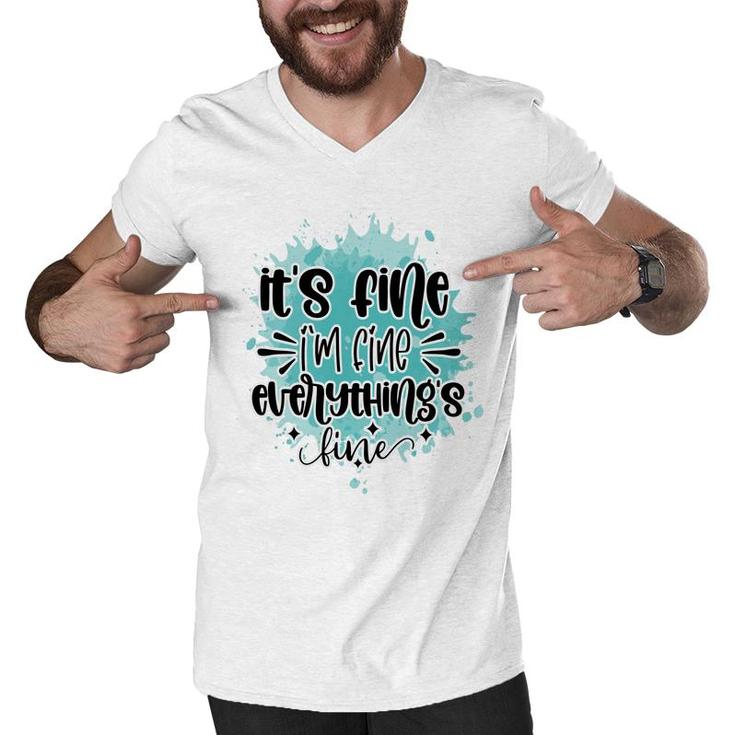 Its Fine Im Fine Everythings Fine Sarcastic Funny Quote Men V-Neck Tshirt