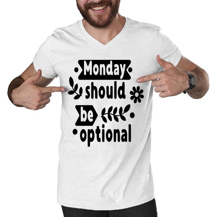 Monday Should Be Optional Sarcastic Funny Quote Men V-Neck Tshirt