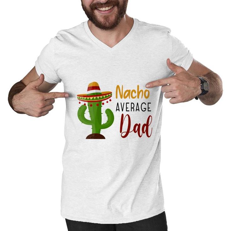 Nacho Average Dad Catus Decoration Great Men V-Neck Tshirt