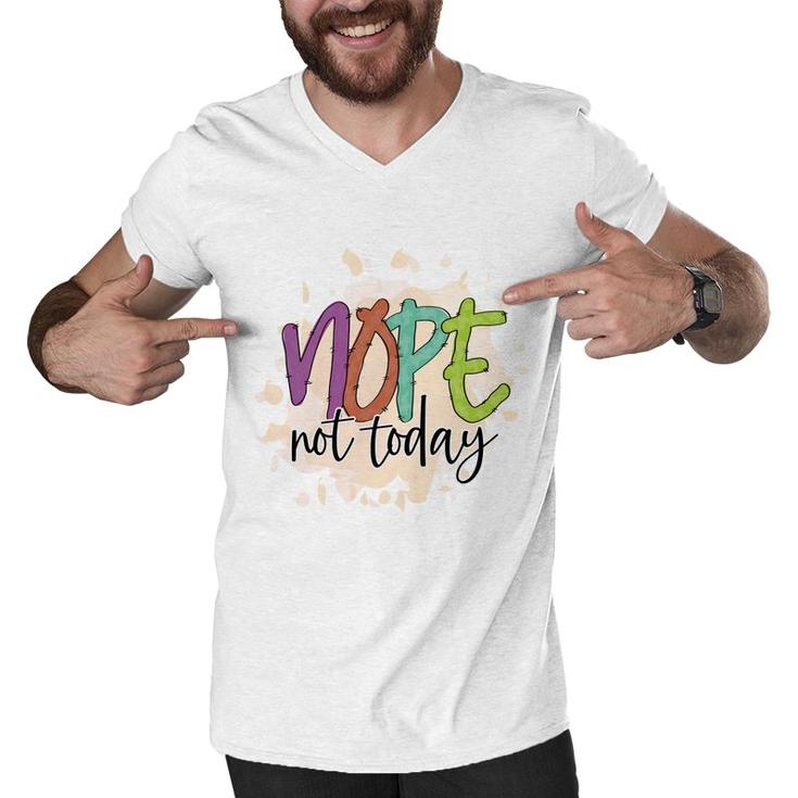 Nope Not Today Sarcastic Funny Quote Men V-Neck Tshirt