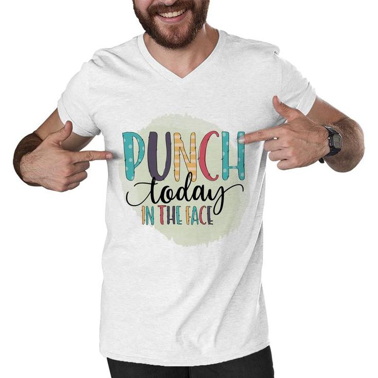 Punch Today In The Face Sarcastic Funny Quote Men V-Neck Tshirt