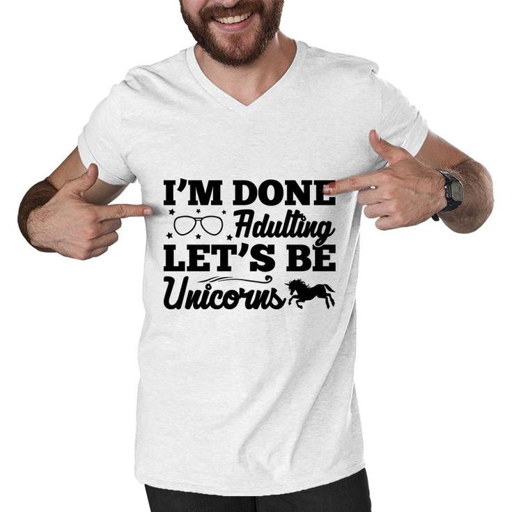 Simple I Am Done Adulting Lets Be Unicorns Gift Men V-Neck Tshirt