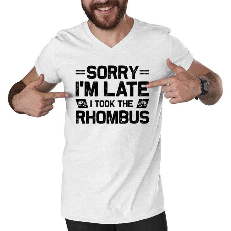 Sorry Im Late I Took The Rhombus Math Teacher Black Version Men V-Neck Tshirt