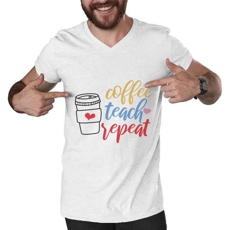 Teacher Coffee Teach Repeat Coffee Great Men V-Neck Tshirt