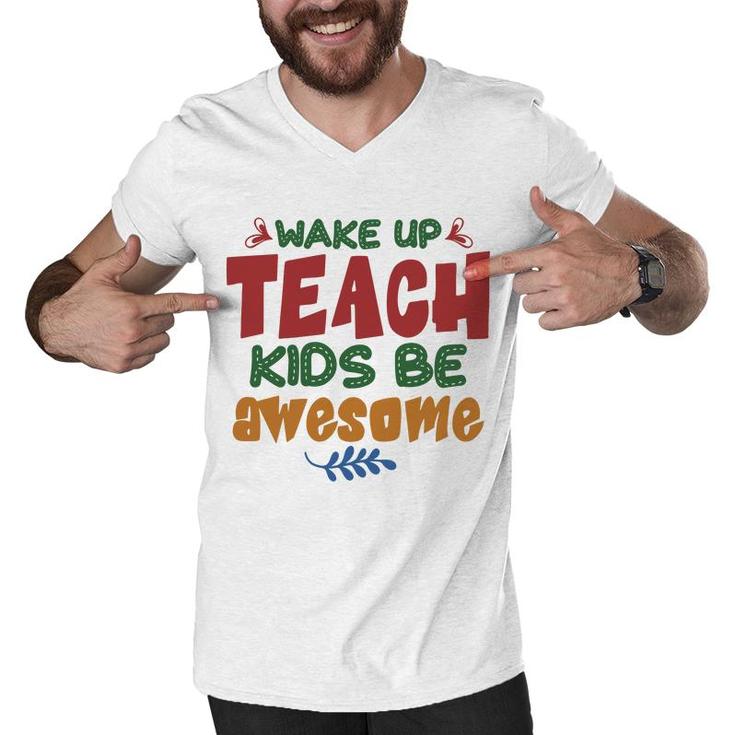 Wake Up Teach Kids Be Awesome Teacher Men V-Neck Tshirt