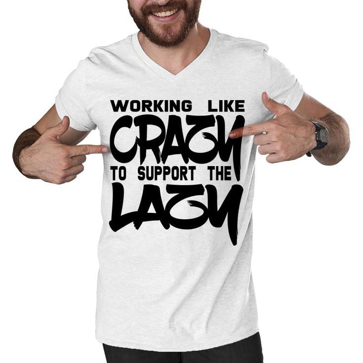 Working Like Crazy To Support The Lazy Quote Men V-Neck Tshirt