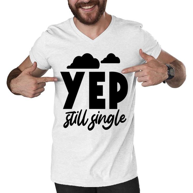 Yep Still Single Sarcastic Funny Quote Men V-Neck Tshirt