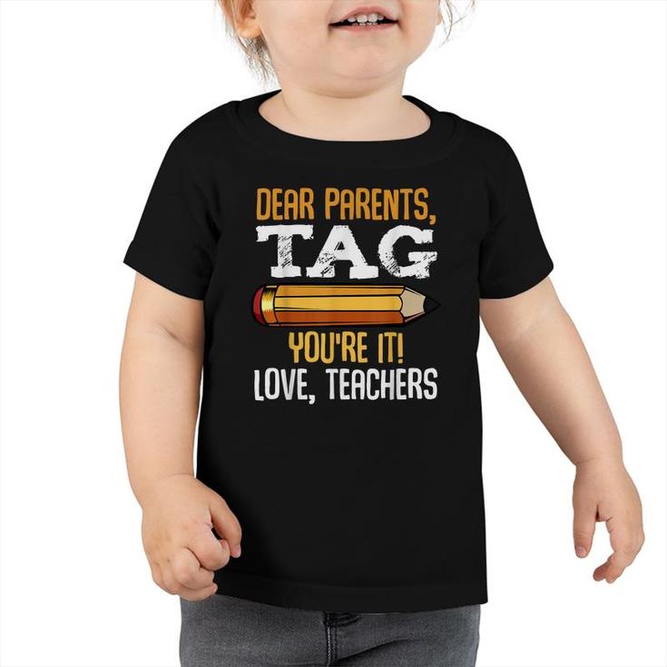Dear Parents Tag Youre It Love Teachers Last Day Gift School  Toddler Tshirt