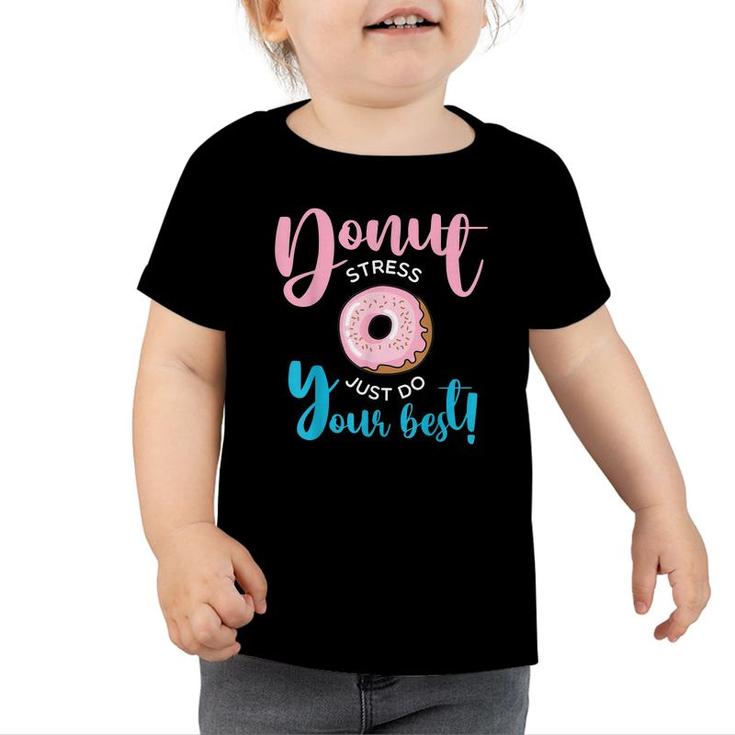 Donut Stress Just Do Your Best Funny Teachers Testing Day  Toddler Tshirt