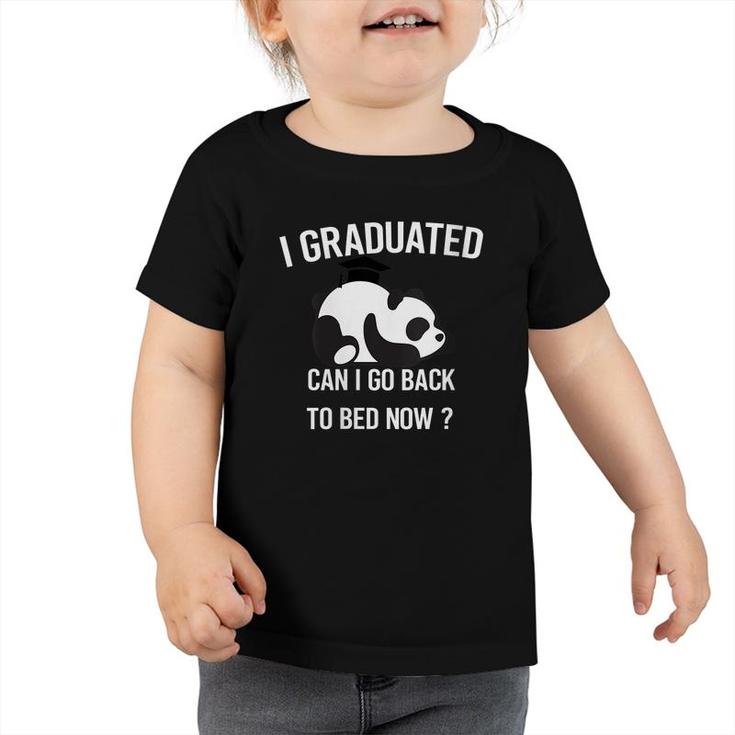 I Graduated Can I Go Back To Bed Now Panda Graduation Gift   Toddler Tshirt