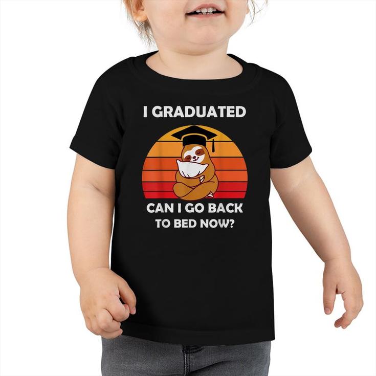 I Graduated Can I Go Back To Bed Now Sloth Graduation 2022  Toddler Tshirt