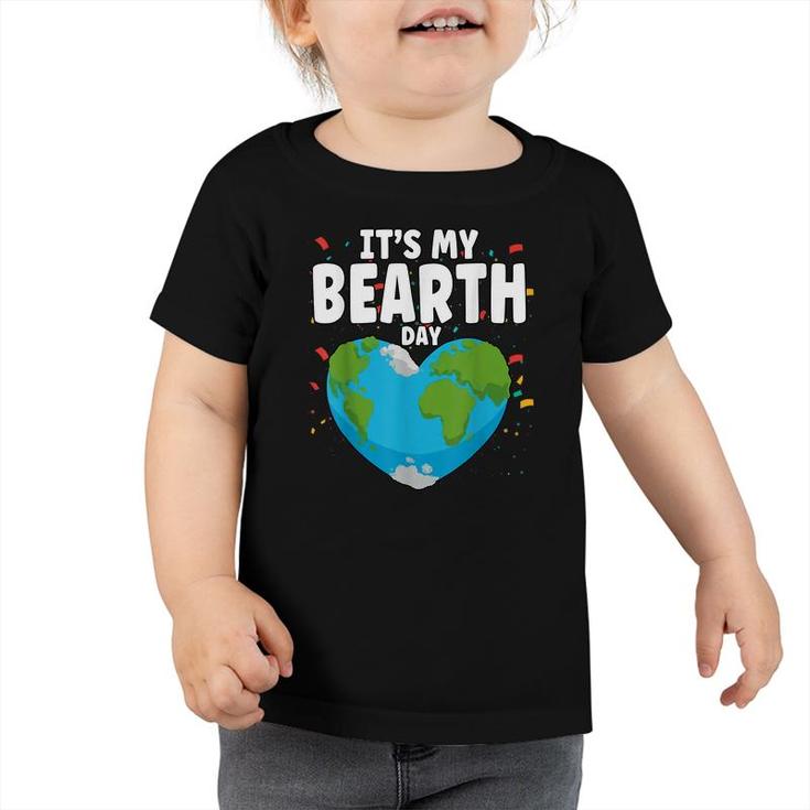 Its My Bearth Day Earth Birthday Anniversary Save Planet  Toddler Tshirt
