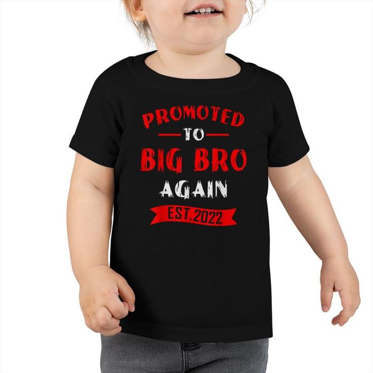Promoted To Big Brother Again 2022 Older Brothers Big Bro 22  Toddler Tshirt