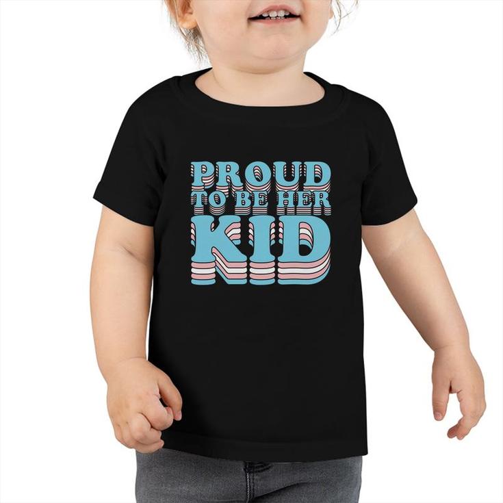 Proud Trans Son Daughter | Proud To Be Her Kid Transgender  Toddler Tshirt