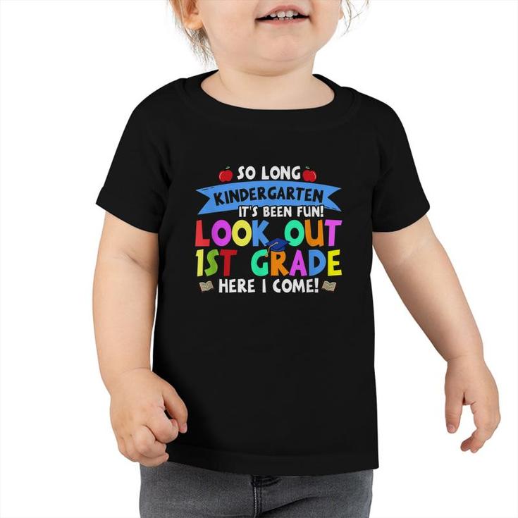So Long Kindergarten Look Out 1St Grade Here I Come Graduate  Toddler Tshirt
