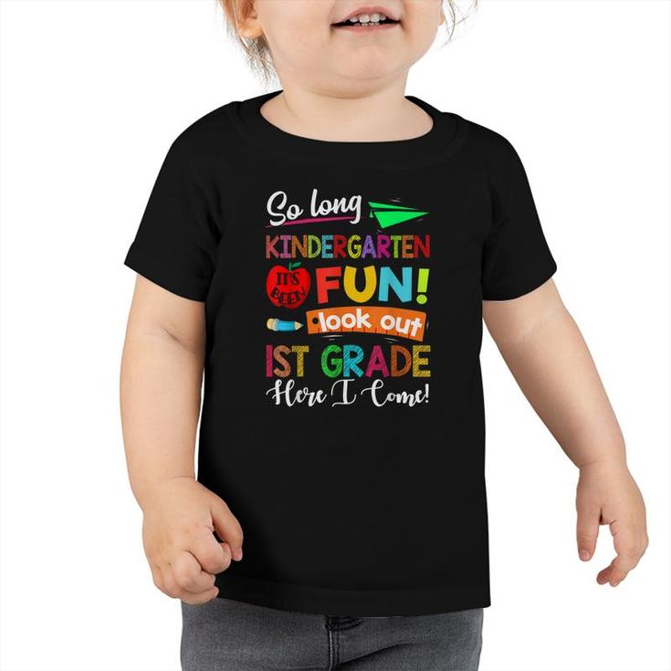 So Long Kindergarten Look Out 1St Grade Here I Come Last Day Toddler Tshirt
