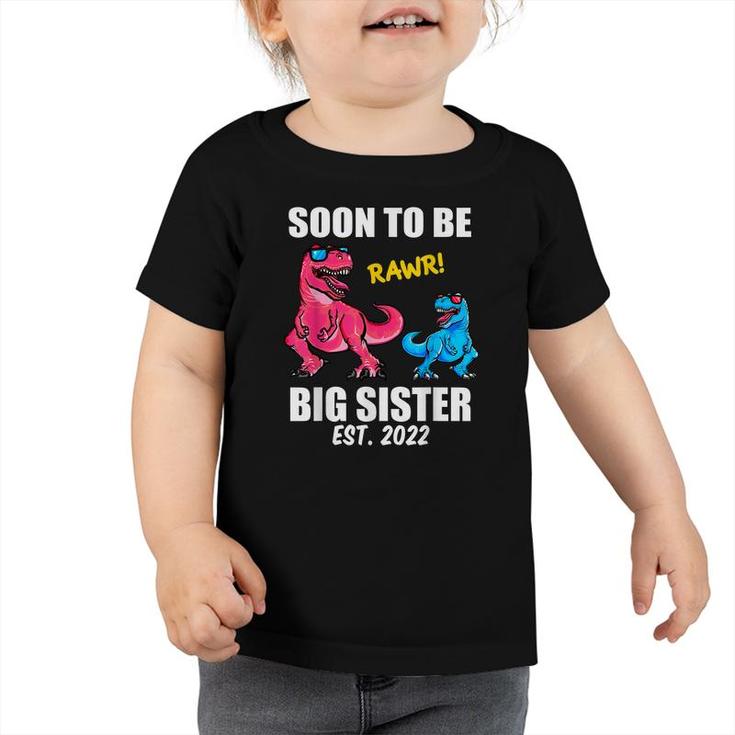 Soon To Be Big Sister 2022  Trex Promoted Big Sister  Toddler Tshirt
