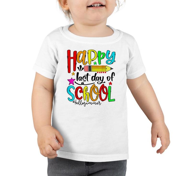 Happy Last Day Of School  Hello Summer Teacher Student  Toddler Tshirt