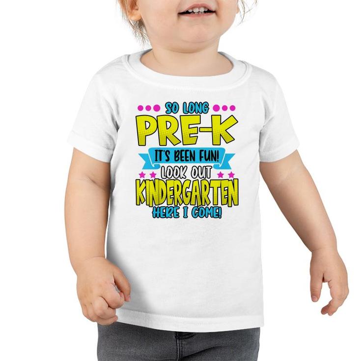 Kids Funny So Long Pre-K Its Been Fun Look Out Kindergarten  Toddler Tshirt