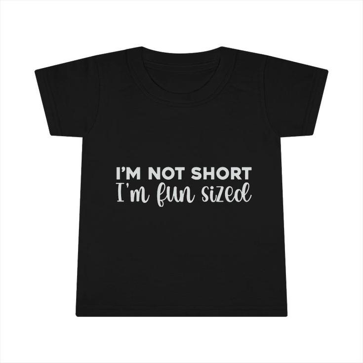 I Am Not Short I Am Fun Sized Funny Quote Infant Tshirt