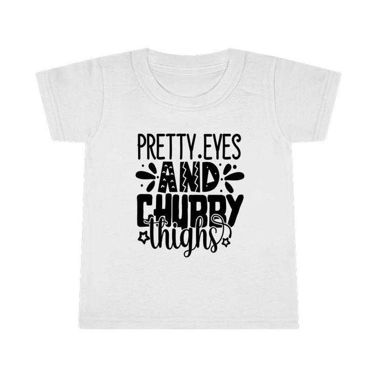 Pretty Eyes And Chubby Thighs Cute Text Idea Gift Infant Tshirt