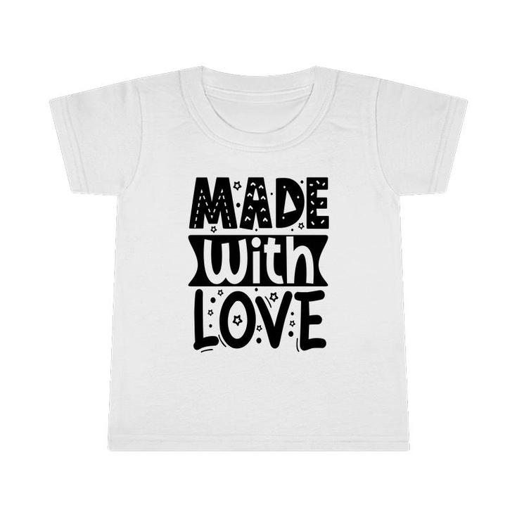 You Are Made With Mom And Dad Love Baby Idea Infant Tshirt