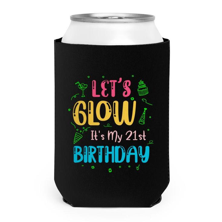 21St Birthday Lets Glow Party Its My 21St Can Cooler