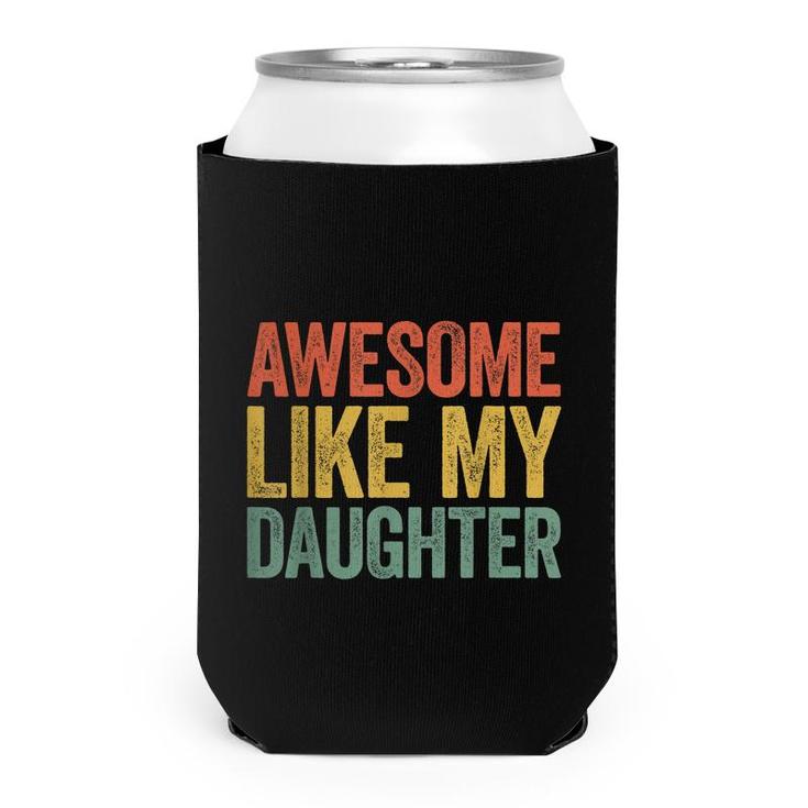 Awesome Like My Daughter Parents Day Can Cooler