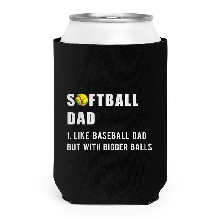 Funny Softball Dad Like A Baseball Dad But With Bigger Balls  Can Cooler