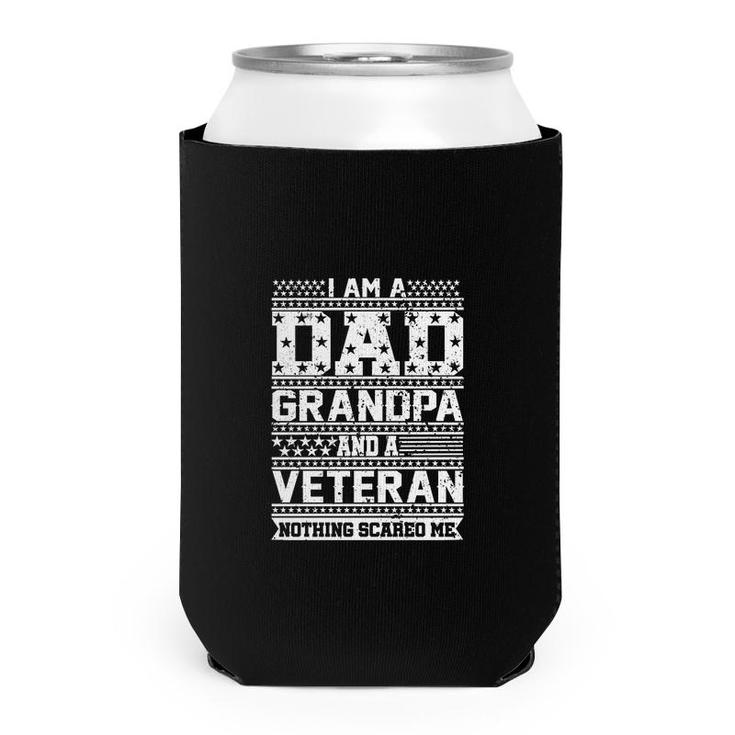I Am A Dad Grandpa And A Veteran Nothing Scared Me Can Cooler