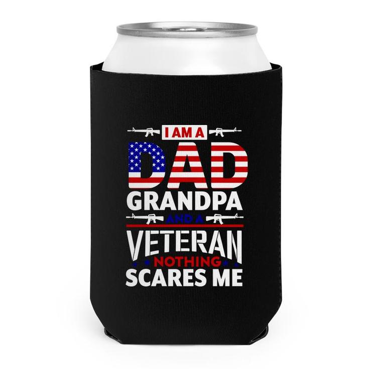 I Am A Dad Grandpa And An American Veteran Nothing Scares Me Can Cooler