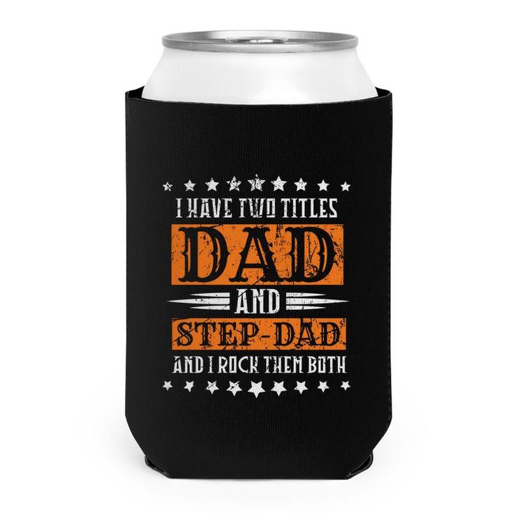 I Have Two Titles Dad And Stepdad And I Rock Them Both Stars Fathers Day Can Cooler