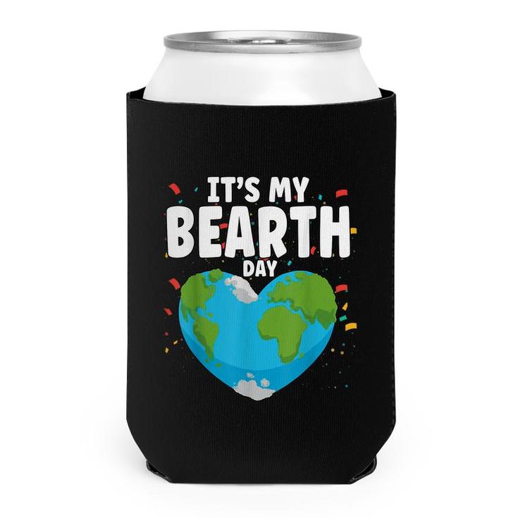 Its My Bearth Day Earth Birthday Anniversary Save Planet  Can Cooler
