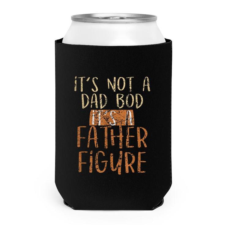 Its Not A Dad Bod Its A Father Figure Daddy Papa Dad  Can Cooler