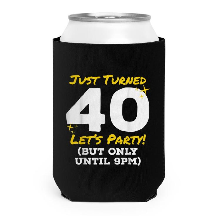 Just Turned 40 Party Until 9Pm Funny 40Th Birthday Joke Gag  Can Cooler