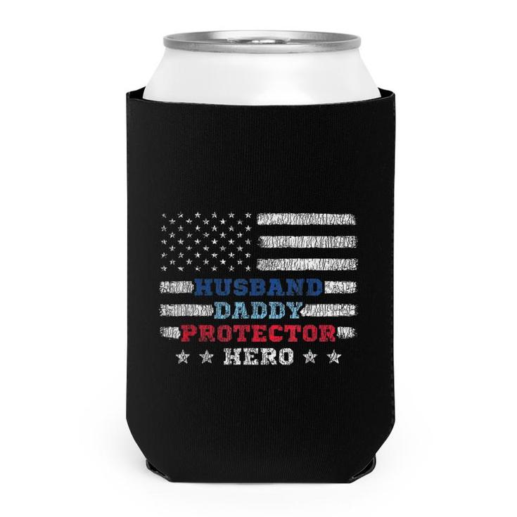 Mens Husband Daddy Protector Hero Fathers Day Flag 4Th Of J  Can Cooler