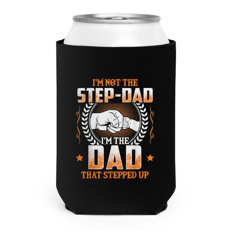Mens Im Not The Step-Dad Im The Dad That Stepped Up Father  Can Cooler
