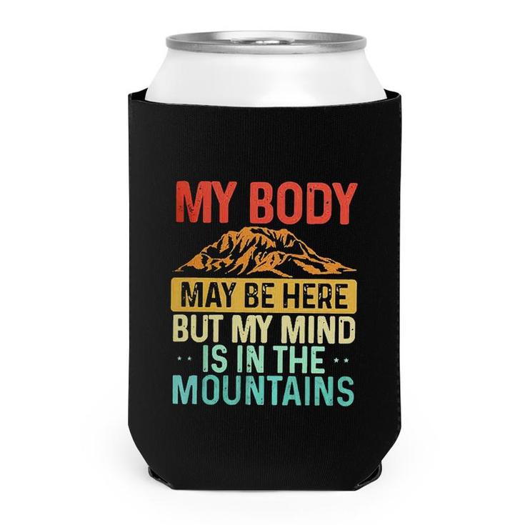 My Body May Be Here But My Mind Is In The Mountains Can Cooler