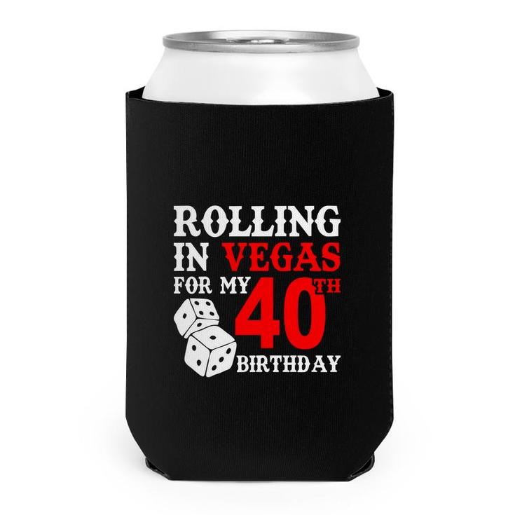 Rolling In Vegas For My 40 Happy Birthday 40Th Gift Can Cooler