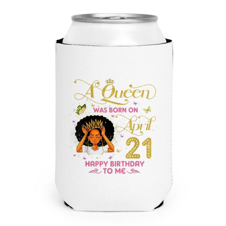 A Queen Was Born On April 21 Happy Birthday To Me 21St April  Can Cooler
