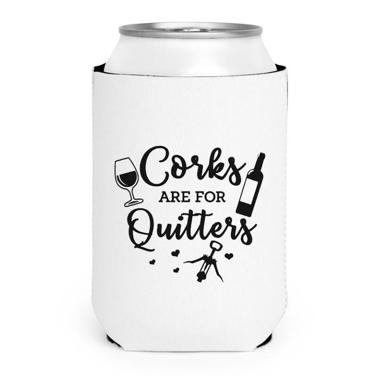 Corks Are For Quitters Wine Lovers Drinking  Can Cooler