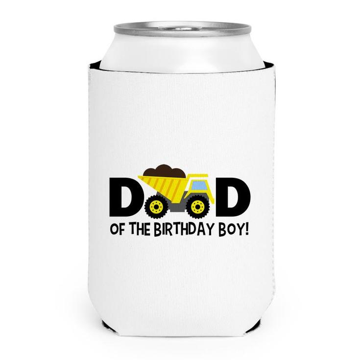 Dad Of The Birthday Boy Construction With A Yellow Truck Can Cooler