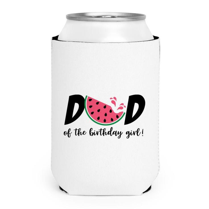 Dad Of The Birthday Girl With Delicious Watermelon Can Cooler