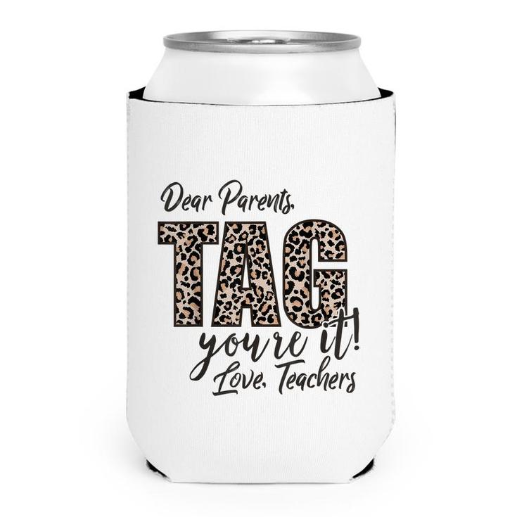 Dear Parents Tag Youre It Love Teachers End Of Year School  Can Cooler